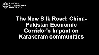 The New Silk Road: China-Pakistan Economic Corridor's Impact on Karakoram communities.