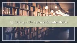 The Science of Interstellar by Kip Thorne | Black Holes, Wormholes & Time Travel Explained Audiobook