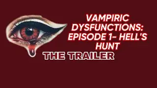 *EXCLUSIVE TRAILER* Vampiric Dysfunctions, Episode 1: Hell&rsquo;s Hunt