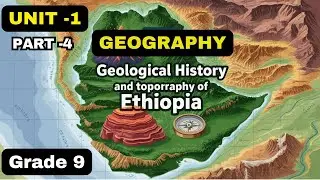 GEOGRAPHY |GRADE 9| UNIT 1|PART 4| GEOLOGICAL HISTORY OF ETHIOPIA | GEOLOGICAL ERAS