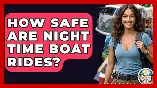 How Safe Are Night Time Boat Rides? - The Family Getaway Guide