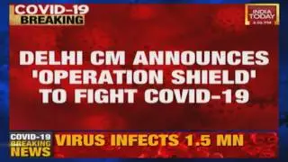 Coronavirus: Delhi CM Arvind Kejriwal Announces Operation Shield To Fight Covid-19