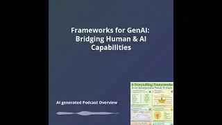 Frameworks for GenAI: Bridging Human & AI Capabilities - Overview Podcast