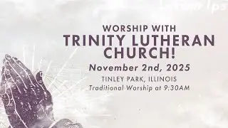 Traditional Worship Service 11.2.25 | Trinity Lutheran Church, Tinley Park, IL