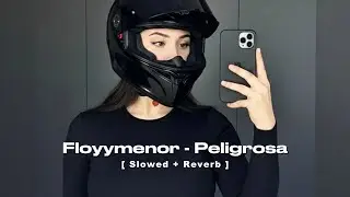Floyymenor - Peligrosa ( Slowed + Reverb ) - BOLF