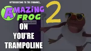ON YOU'RE TRAMPOLINE Amazing Frog 2 Introduction - Exploration