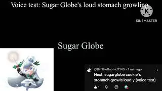 Sugar Globe's loud stomach growling (voice acting test) 