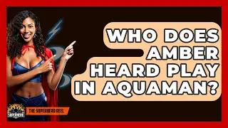 Who Does Amber Heard Play In Aquaman? - The Superhero Reel