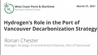Hydrogen's Role in the Port of Vancouver Decarbonization Strategy - Ronan Chester