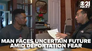 Harrisburg man faces uncertain future amid deportation fear: 21 Next