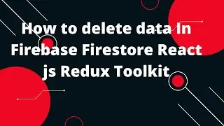 CRUD with React Redux Toolkit Firebase : Delete Data Firestore Database #6