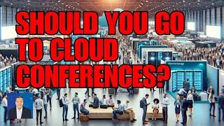 Should You Go to Cloud Conferences?