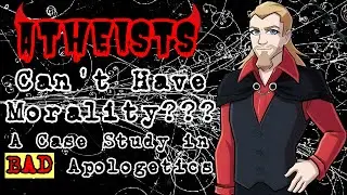 ATHEISTS Can't Have Morality - A Case Study in BAD Apologetics