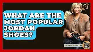 What Are The Most Popular Jordan Shoes? - The Rich And Famous Files