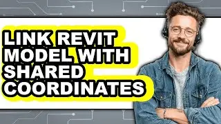 How to Link Revit Model with Shared Coordinates - Step by Step