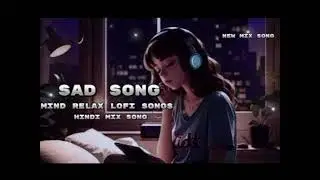 Breakup song || New Hindi Song || Imotional Hindi songs || Hearttouching song || Mind Relax lofi ||