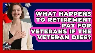 What Happens to Retirement Pay for Veterans If the Veteran Dies? - Veteran Community Guide