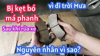 Xe ô tô bị kẹt cứng thắng bó phanh sau khi rửa xe hoặc đi mưa về đỗ qua một đêm