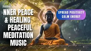 &ldquo;Inner Peace & Healing Music | Peaceful Meditation to Spread Positivity and Calm Energy&rdquo;