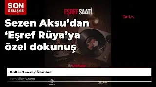Sezen Aksu&rsquo;dan &lsquo;Eşref R&uuml;ya&rsquo;ya &ouml;zel dokunuş