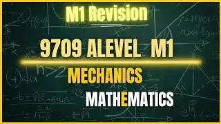 9709 Mechanics Revision | Detailed | M1 | P4 | CAIE