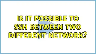 Ubuntu: Is it possible to ssh between two different network? (3 Solutions!!)