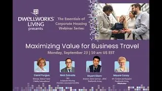 Dwellworks Living Webinar: Maximizing Value for Business Travel