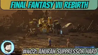Final Fantasy VII Rebirth (Playstation 5) - Part 402: Anuran Suppressor Hard