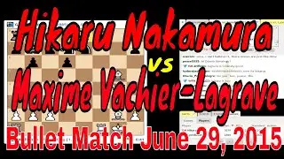 ♚ Hikaru Nakamura vs Maxime Vachier-Lagrave (MVL) ☆ Bullet Chess Matchup ☆ Chess com June 29 2015
