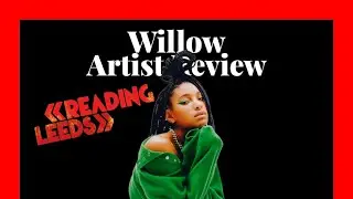 Reading and Leeds Festival 2022 Line up: Willow Artist Review #2022 #willowsmith