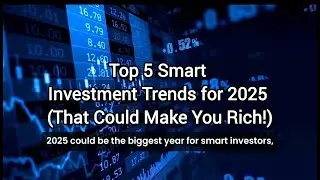 Top 5 Smart Investment Trends for 2025 (That Could Make You Rich!)
