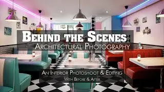 Behind the Scenes -Architectural Photography- An Interior Photoshoot and Editing with Before & After