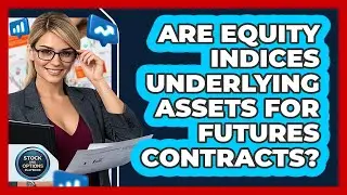 Are equity indices underlying assets for futures contracts?
