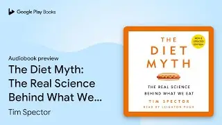 The Diet Myth: The Real Science Behind What We&hellip; by Tim Spector &middot; Audiobook preview