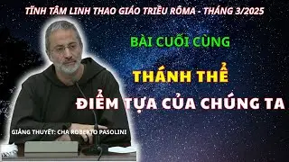 Thánh Thể – Bảo Chứng Của Sự Sống Đời Đời - Bài Giảng Tĩnh Tâm Của Cha Roberto Pasolini, OFM Cap