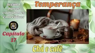 17 Ch&aacute; e caf&eacute; - Temperan&ccedil;a - Ellen G  White