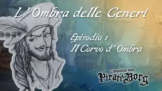 L'OMBRA DELLE CENERI | Episodio 1 - Il Corvo d'Ombra [Pirate Borg]