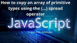 How to copy an array of primitive type using (...) spread operator | JavaScript | ES6 | LSC