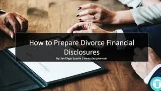 How to Prepare California Divorce Financial Disclosure