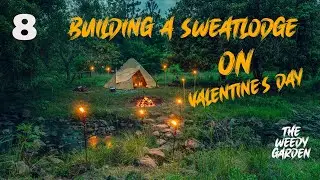BUILDING A SWEATLODGE - for Valentines Day