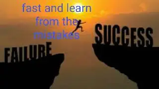 Fail often, fail fast and learn from the mistakes