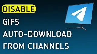 How To Disable GIFs Auto-Download From Channels On Telegram App On PC (New Update)