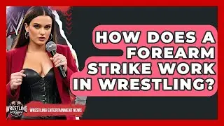 How Does A Forearm Strike Work In Wrestling? - Wrestling Entertainment News