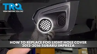 How to Replace Fog Light Hole Covers 2012-2016 Subaru Impreza