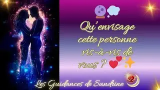 🔮💭 Qu’envisage cette personne vis-à-vis de vous ? 💞✨