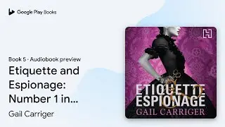 Etiquette and Espionage: Number 1 in series by Gail Carriger &middot; Audiobook preview