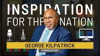George Kilpatrick Inspiration for the Nation Commentary (8.17.25)