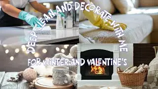 DEEP CLEANING AND STARTING MY WINTER AND VALENTINE'S DECORATING | COZY AND WARM | HOME DECOR | CLEAN