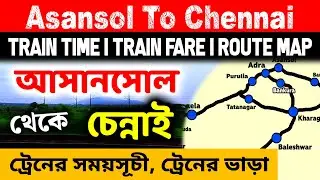 Asansol To Chennai Train Time Table, Coach Fare Chart and Various Route Map Direction