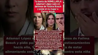 Adamari Lopez PONE EN SU LUGAR a Carlos Adyan y defiende con todo a Fatima Bosch